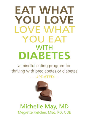 cover image of Eat What You Love, Love What You Eat With Diabetes: a Mindful Eating Program for Thriving with Prediabetes or Diabetes
